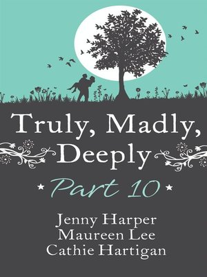 cover image of Truly, Madly, Deeply--Part 10 Jenny Harper, Maureen Lee & Cathie Hartigan